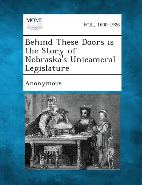 Behind These Doors Is the Story of Nebraska's Unicameral Legislature - Paperback