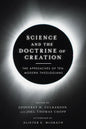 Science and the Doctrine of Creation: The Approaches of Ten Modern Theologians - Paperback