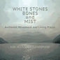 White Stones, Bones, and Mist: Authentic Movement and Living Prayer - Paperback