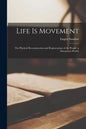 Life is Movement: the Physical Reconstruction and Regeneration of the People (a Diseaseless World) - Paperback