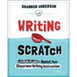 Writing from Scratch: Lesson Plans to Boost Your Classroom Writing Instruction - Paperback