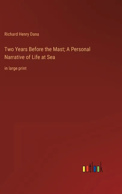 Two Years Before the Mast; A Personal Narrative of Life at Sea: in large print - Hardcover