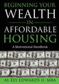 Beginning Your Wealth in Affordable Housing: A Motivational Handbook - Paperback