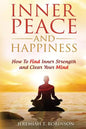 Inner Peace and Happiness: How To Find Inner Strength and Clear Your Mind - Paperback