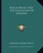 Black Magic and the Evocation of Demons - Paperback