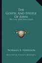 The Gospel and Epistle of John: His Life, Love and Light - Paperback