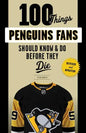 100 Things Penguins Fans Should Know & Do Before They Die - Paperback