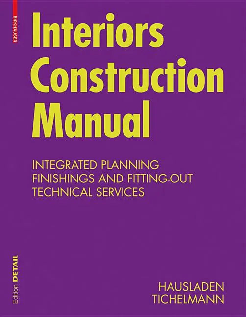 Interiors Construction Manual: Integrated Planning, Finishings and Fitting-Out, Technical Services - Hardcover