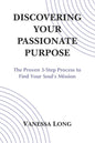 Discovering Your Passionate Purpose: The Proven 3-Step Process to Find Your Soul's Mission - Paperback