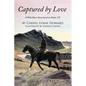 Captured by Love: A Wild Horse Story Based on Psalm 139 - Paperback