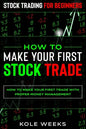 Stock Trading For Beginners: HOW TO MAKE YOUR FIRST STOCK TRADE - How To Make Your First Trade With Proper Money Management - Paperback