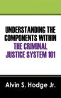Understanding the Components Within the Criminal Justice System 101 - Paperback