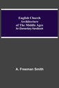 English Church Architecture Of The Middle Ages: An Elementary Handbook - Paperback