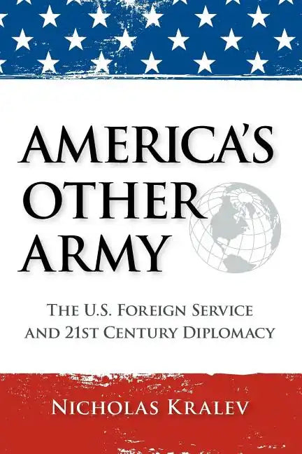 America's Other Army: The U.S. Foreign Service and 21st Century Diplomacy - Paperback