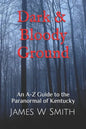 Dark and Bloody Ground: A Guide to the Paranormal of Kentucky - Paperback