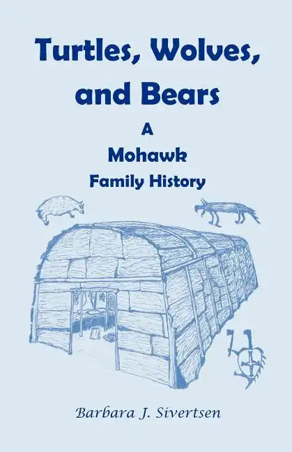 Turtles, Wolves, and Bears: A Mohawk Family History - Paperback