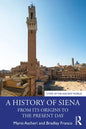 A History of Siena: From Its Origins to the Present Day - Paperback