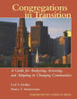 Congregations in Transition: A Guide for Analyzing, Assessing, and Adapting in Changing Communities - Paperback