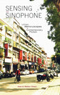 Sensing the Sinophone: Urban Memoryscapes in Contemporary Fiction - Hardcover