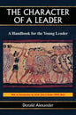 The Character of a Leader: A Handbook for the Young Leader - Paperback