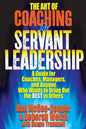 The Art of Coaching for Servant Leadership: A Guide for Coaches, Managers, and Anyone Who Wants to Bring Out the Best in Others - Paperback
