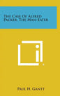 The Case of Alfred Packer, the Man-Eater - Hardcover
