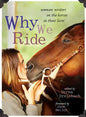 Why We Ride: Women Writers on the Horses in Their Lives - Paperback