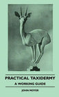 Practical Taxidermy - A Working Guide - Hardcover