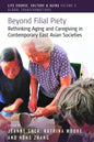 Beyond Filial Piety: Rethinking Aging and Caregiving in Contemporary East Asian Societies - Paperback