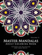 Master Mandala Adult Coloring Book Volume 3: Inspire Creativity, Reduce Stress, and Bring Balance with Mandala Coloring Pages - Paperback