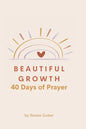 Beautiful Growth: 40 Days of Prayer - Paperback