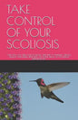 Take Control of Your Scoliosis: Only You Can Turn Your Scoliotic Spine Into a Dynamic, Strong, Healthy and Flexible Spine with the Home Spinal Active - Paperback