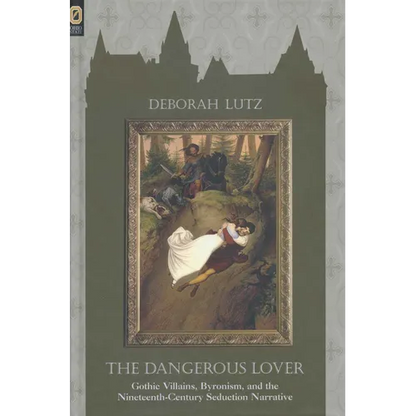 The Dangerous Lover: Gothic Villains, Byronism, and the Nineteenth-Century Seduction Narrative - Paperback
