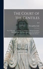 The Court of the Gentiles: or, A Discourse Touching the Original of Human Literature, Both Philologie and Philosophie, From the Scriptures AndJew - Hardcover
