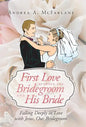 First Love Between the Bridegroom and His Bride: Falling Deeply in Love with Jesus, Our Bridegroom - Hardcover