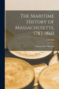 The Maritime History of Massachusetts, 1783-1860; 1783-1860 - Paperback