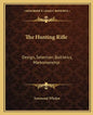 The Hunting Rifle: Design, Selection, Ballistics, Marksmanship - Paperback