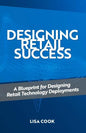 Designing Retail Success: A Blueprint for Designing Retail Technology Deployments - Paperback