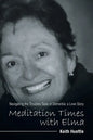 Meditation Times with Elma: Navigating the Troubles Seas of Dementia: a Love Story - Paperback