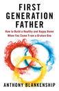 First Generation Father: How to Build a Healthy and Happy Home When You Come From a Broken One - Paperback
