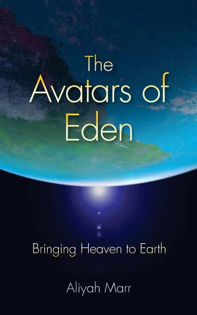 The Avatars of Eden: Bringing Heaven to Earth - Paperback