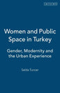 Women and Public Space in Turkey: Gender, Modernity and the Urban Experience - Paperback