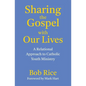 Sharing the Gospel with Our Lives: A Relational Approach to Catholic Youth Ministry - Paperback