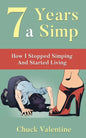 Seven Years A Simp: How I Stopped Simping And Started Living - Paperback
