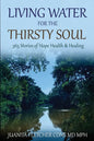 Living Water for the Thirsty Soul: 365 Stories of Hope Health & Healing - Paperback
