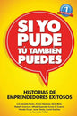 Si Yo Pude, Tu Tambien Puedes: Historias de Emprendedores Existosos - Paperback