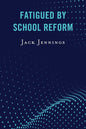 Fatigued by School Reform - Paperback