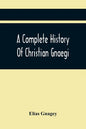 A Complete History Of Christian Gnaegi, And A Complete Family Resgister Of His Lineal Descendants, And Those Related To Him By Intermarriage, From The - Paperback