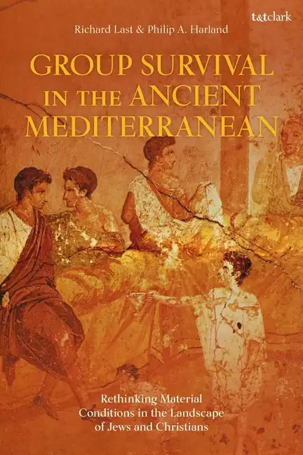 Group Survival in the Ancient Mediterranean: Rethinking Material Conditions in the Landscape of Jews and Christians - Paperback
