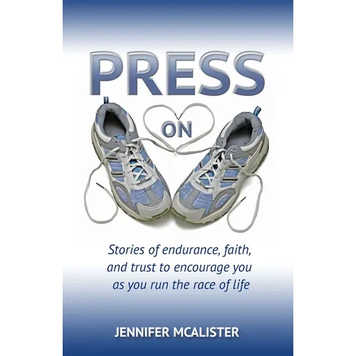 Press On: Stories of Endurance, Faith, and Trust as You Run the Race of Life - Paperback